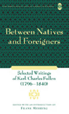 Between Natives and Foreigners: Selected Writings of Karl/Charles Follen (1796-1840) - New Directions in German-American Studies 4 (Hardback)