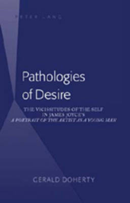 Pathologies of Desire: The Vicissitudes of the Self in James Joyce's "A Portrait of the Artist as a Young Man" (Hardback)