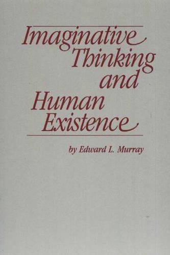 Imaginative Thinking and Human Existence (Paperback)