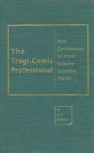 The Tragi-Comic Professional: Basic Considerations for Ethical Reflective-Generative Practice (Hardback)