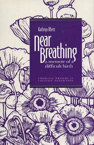 Near Breathing: A Memoir of a Difficult Birth - Emerging Writers in Creative Nonfiction (Hardback)