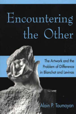 Encountering the Other: The Artwork and the Problem of Difference in Blanchot and Levinas (Paperback)