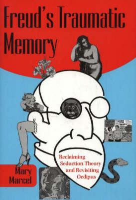 Freud's Traumatic Memory: Reclaiming Seduction Theory and Revisiting Oedipus (Hardback)