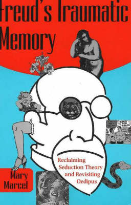 Freud's Traumatic Memory: Reclaiming Seduction Theory and Revisiting Oedipus (Paperback)