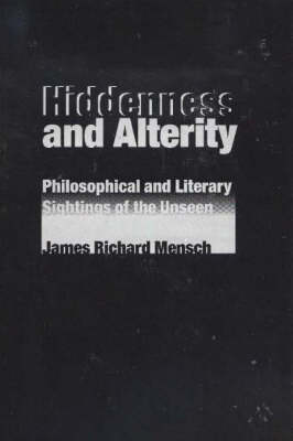 Hiddenness and Alterity: Philosophical and Literary Sightings of the Unseen (Hardback)