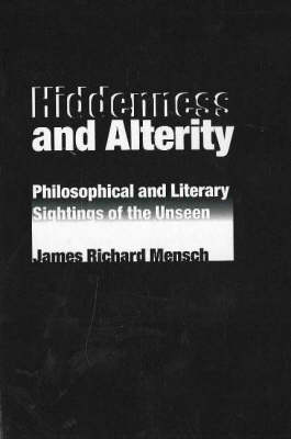 Hiddenness and Alterity: Philosophical and Literary Sightings of the Unseen (Paperback)