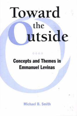 Toward the Outside: Concepts and Themes in Emmanuel Levinas (Hardback)