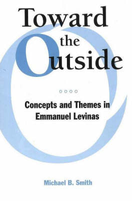 Toward the Outside: Concepts and Themes in Emmanuel Levinas (Paperback)
