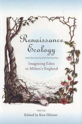 Renaissance Ecology: Imagining Eden in Milton's England - Medieval & Renaissance Literary Studies (Hardback)