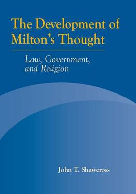 The Development of Milton's Thought: Law, Government, and Religion (Hardback)