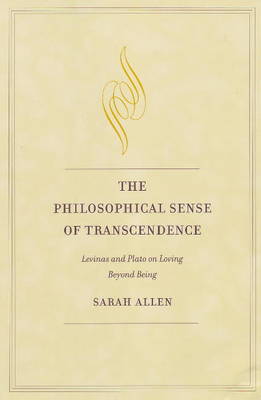 The Philosophical Sense of Transcendence: Levinas and Plato on Loving Beyond Being (Paperback)