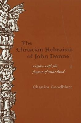 The Christian Hebraism of John Donne: Written with the Fingers of Man's Hand - Medieval & Renaissance Literary Studies (Hardback)