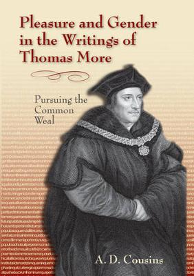 Pleasure and Gender in the Writings of Thomas More: Pursuing the Common Weal - Medieval & Renaissance Literary Studies (Hardback)