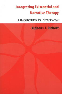 Integrating Existential & Narrative Therapy: A Theoretical Base for Eclectic Practice (Paperback)