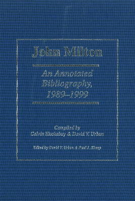 John Milton: An Annotated Bibliography 1989-1999 (Hardback)