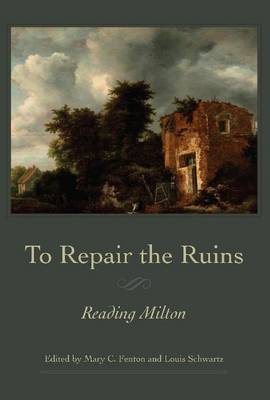 To Repair the Ruins: Reading Milton - Medieval & Renaissance Literary Studies (Hardback)