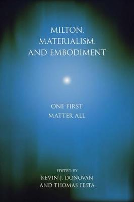 Milton, Materialism, and Embodiment: One First Matter All - Medieval & Renaissance Literary Studies (Hardback)