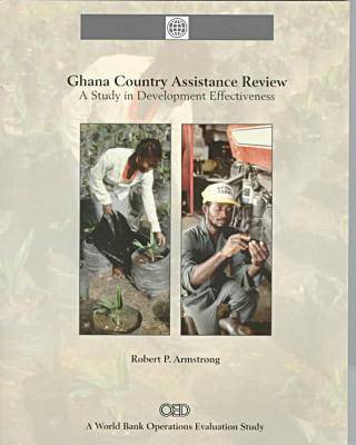 Ghana Country Assistance Review: A Study in Development Effectiveness (Paperback)