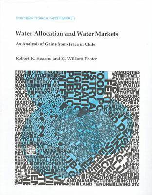 Water Allocation and Water Markets: An Analysis of Gains-from-Trade in Chile - World Bank Technical Paper 315 (Paperback)