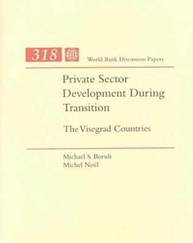 Private Sector Development during Transition: The Visegrad Countries - World Bank Discussion Paper 318 (Paperback)