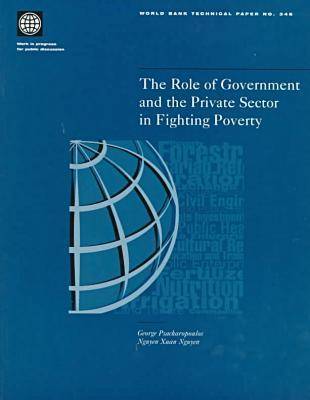 The Role of Government and the Private Sector in Fighting Poverty - World Bank Technical Paper No.346. (Paperback)