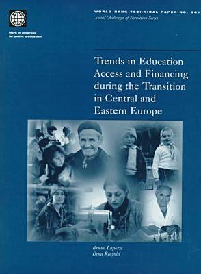 Trends in Education Access and Financing During the Transition in Central and Eastern Europe - World Bank Technical Paper No.361 (Paperback)