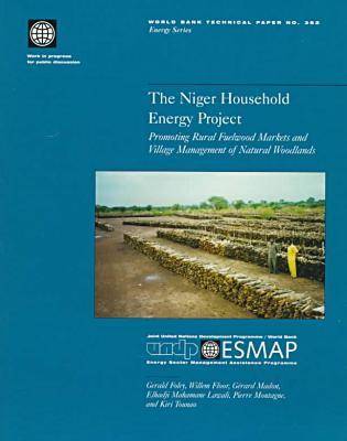 The Niger Houshold Energy Project: Promoting Rural Fuelwood Markets and Village Management of Natural Woodlands (Paperback)