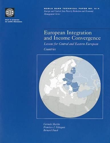 European Integration and Income Convergence: Lessons for Central and Eastern European Countries - World Bank Technical Paper: Europe & Central Asia Poverty Reduction & Economic Management No.514 (Paperback)