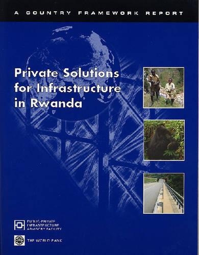 Private Solutions for Infrastructure in Rwanda: A Country Framework Report (Hardback)