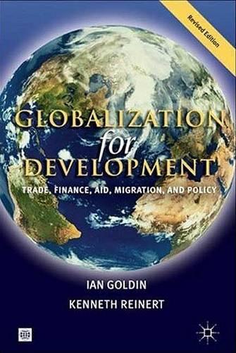 GLOBALIZATION FOR DEVELOPMENT, REVISED EDITION: TRADE, FINANCE, AID, MIGRATION, AND POLICY (Hardback)