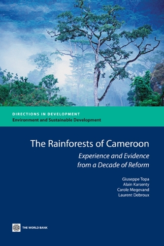 The Rain Forests of Cameroon: Experience and Evidence from a Decade of Reform - Directions in Development (Paperback)