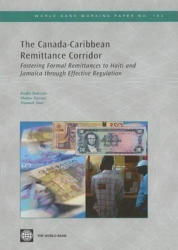 The Canada-Caribbean Remittance Corridor: Fostering Formal Remittances to Haiti and Jamaica Through Effective Regulation - World Bank Working Paper 163 (Paperback)