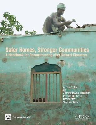 Safer Homes, Stronger Communities: A Handbook for Reconstructing after Natural Disasters (Paperback)