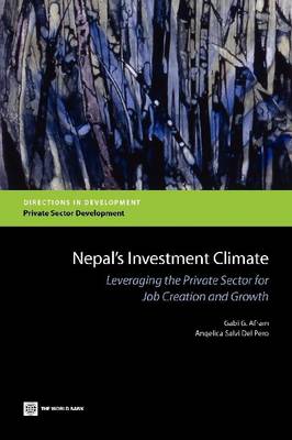 Nepal's Investment Climate: Leveraging the Private Sector for Job Creation and Growth (Paperback)