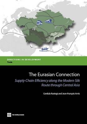 The Eurasian Connection: Supply-Chain Efficiency along the Modern Silk Route through Central Asia - Directions in Development (Paperback)