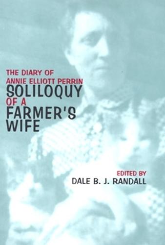 Soliloquy Of Farmer'S Wife: Diary Of Annie Elliott Perrin (Paperback)
