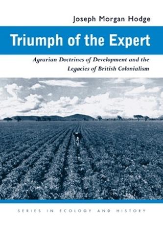 Triumph of the Expert: Agrarian Doctrines of Development and the Legacies of British Colonialism - Ecology & History (Paperback)
