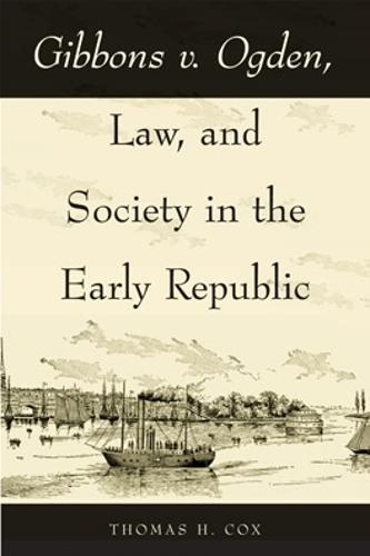 Gibbons v. Ogden, Law, and Society in the Early Republic (Hardback)