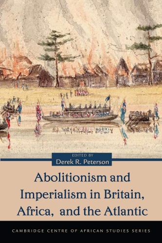 Abolitionism and Imperialism in Britain, Africa, and the Atlantic - Cambridge Centre of African Studies Series (Paperback)