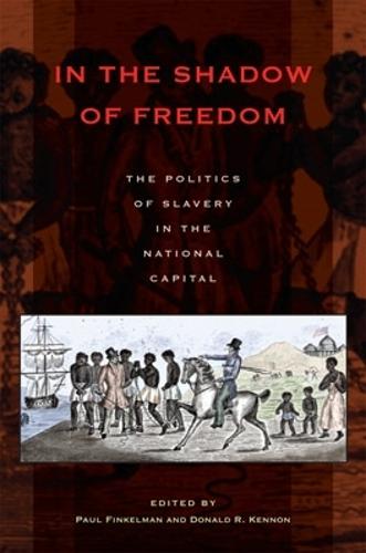 In the Shadow of Freedom: The Politics of Slavery in the National Capital - Perspectives on the History of Congress, 1801-1877 (Hardback)