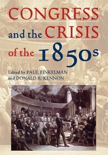 Congress and the Crisis of the 1850s - Perspectives on the History of Congress, 1801-1877 (Hardback)