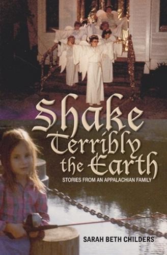 Shake Terribly the Earth: Stories from an Appalachian Family - Race, Ethnicity and Gender in Appalachia (Paperback)