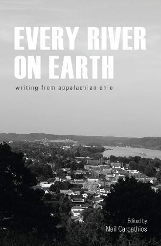 Every River on Earth: Writing from Appalachian Ohio (Paperback)