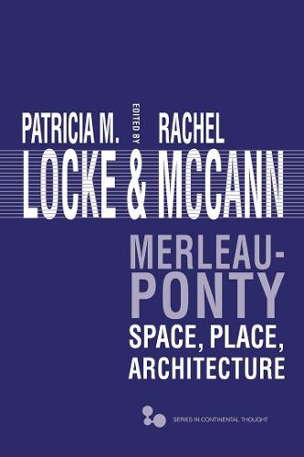 Merleau-Ponty: Space, Place, Architecture - Series in Continental Thought (Hardback)