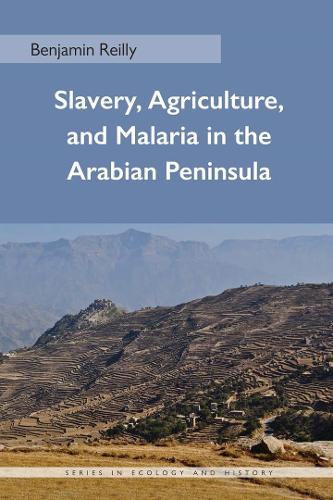 Slavery, Agriculture, and Malaria in the Arabian Peninsula - Series in Ecology and History (Paperback)