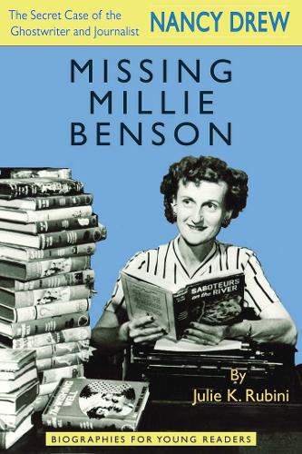 Missing Millie Benson: The Secret Case of the Nancy Drew Ghostwriter and Journalist - Biographies for Young Readers (Hardback)