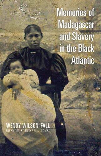 Memories of Madagascar and Slavery in the Black Atlantic - Research in International Studies, Global and Comparative Studies (Hardback)