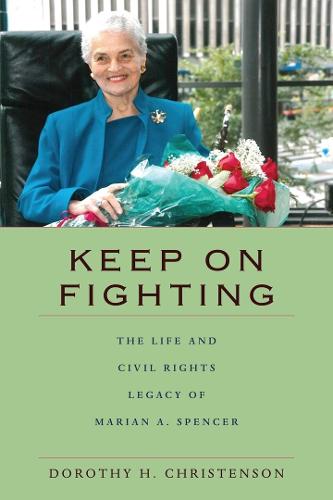 Keep On Fighting: The Life and Civil Rights Legacy of Marian A. Spencer (Paperback)