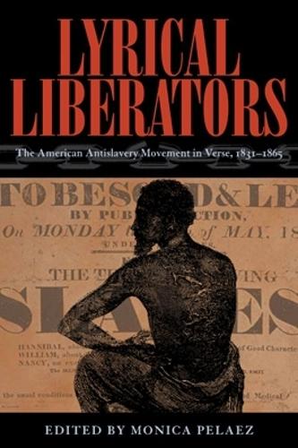 Lyrical Liberators: The American Antislavery Movement in Verse, 1831-1865 (Paperback)