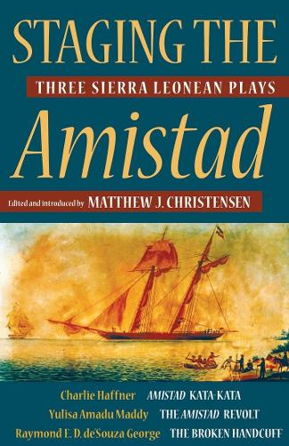 Staging the Amistad: Three Sierra Leonean Plays - Modern African Writing (Paperback)